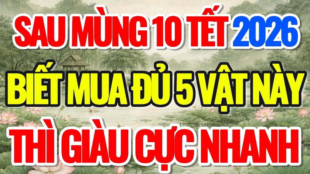 SAU MÙNG 10 TẾT, BIẾT MUA ĐỦ 5 VẬT NÀY, THÌ GIÀU CỰC NHANH - Lời Phật Dạy #loiphatday #phongthuy