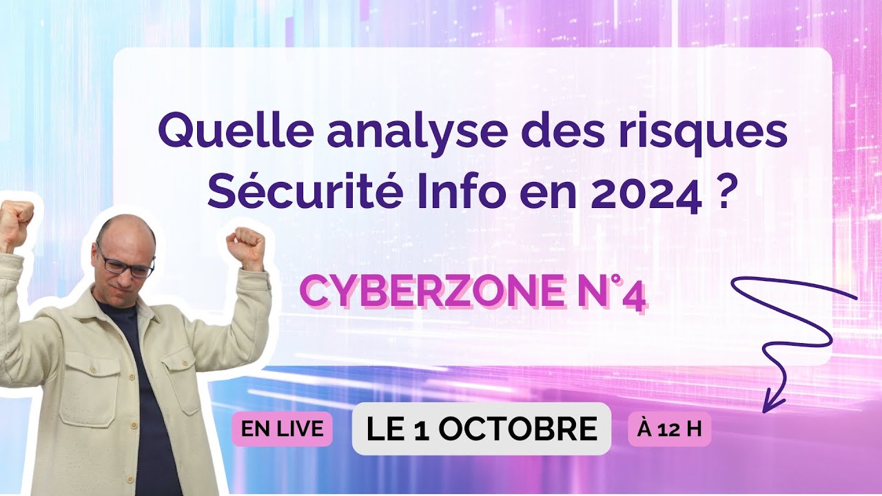 CyberZone N°4 - Quelle analyse des risques Sécurité Info  en 2024 ?