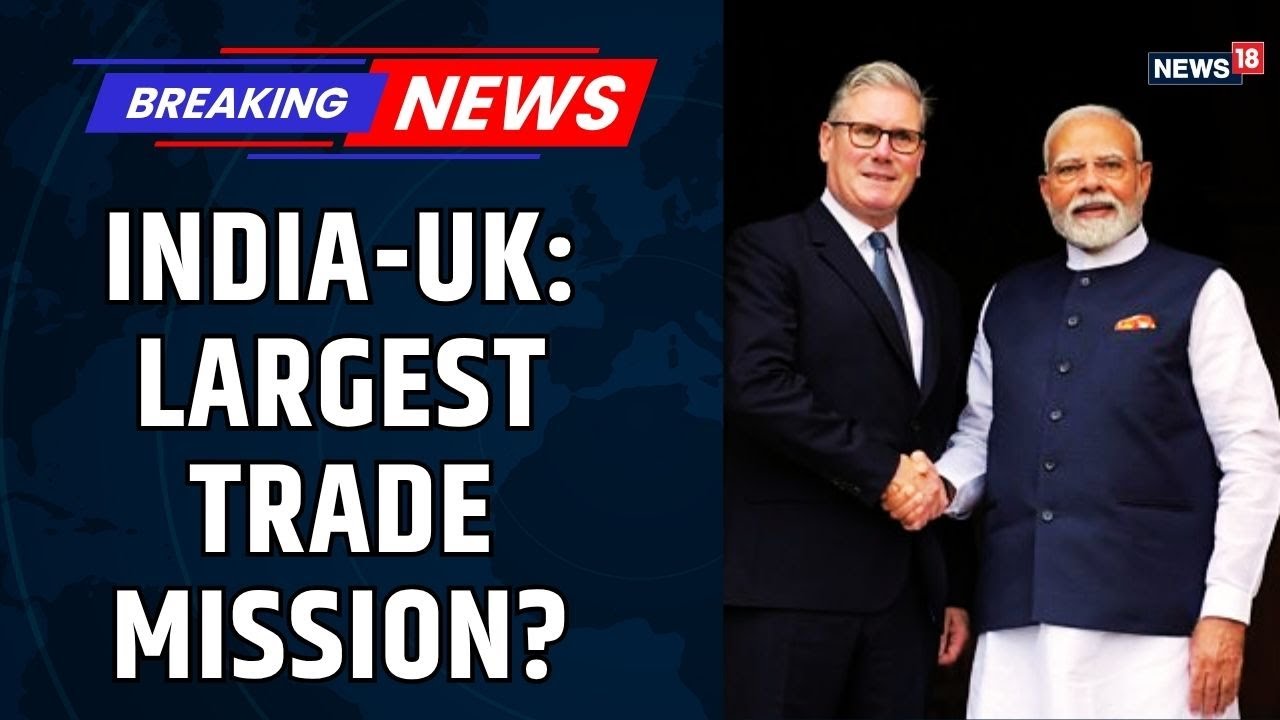UK Prime Minister Keir Starmer Leads Largest Ever Trade Delegation to India | UK-India Trade