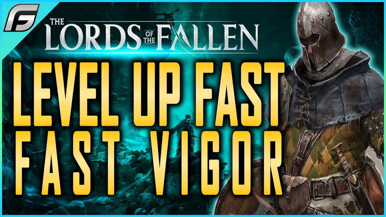 Lords of The Fallen Level Up Fast and Best Vigor Farming Locations Early in The Game - XP Farm