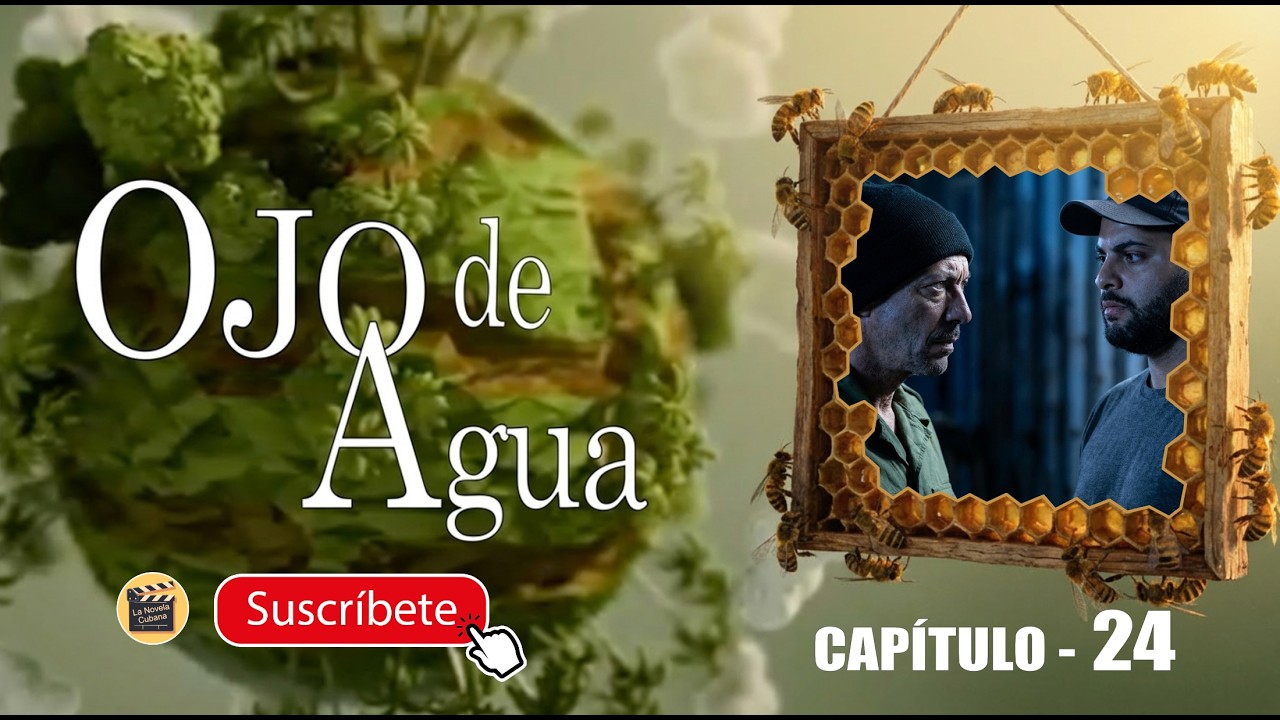 OJO DE AGUA | CAP - 24  | La Novela Cubana
