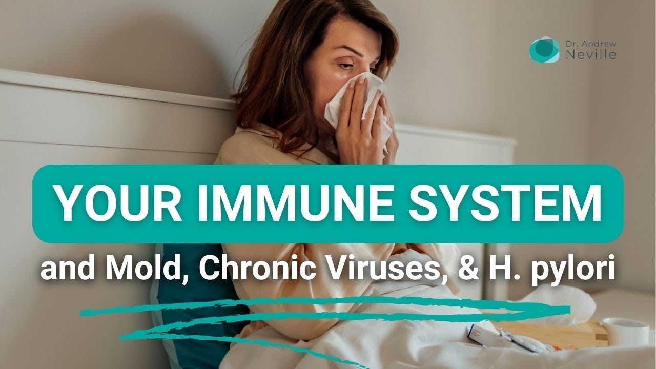 Your Immune System and Mold, Chronic Viruses & H. pylori | Dr. Andrew Neville