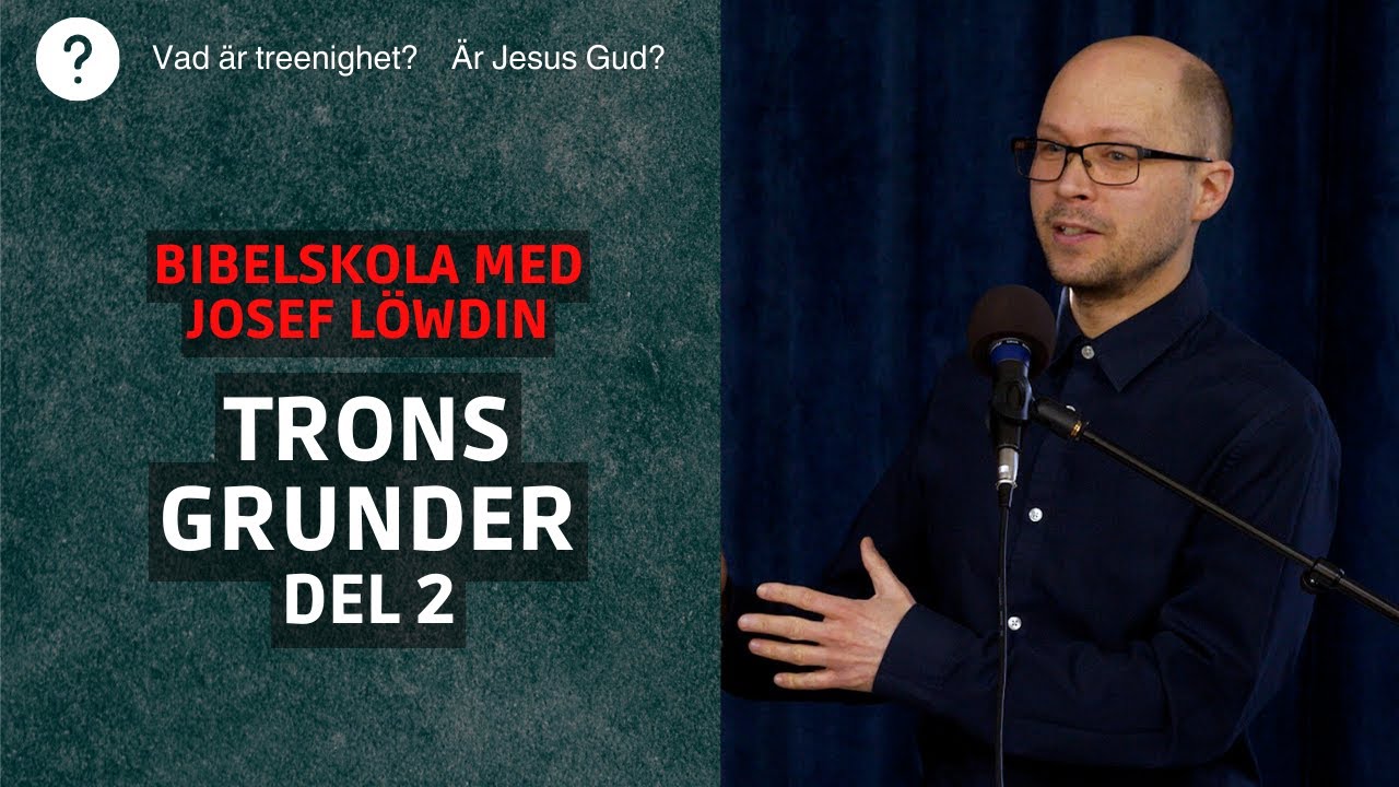 Trons grunder | Del 2: Tro på Gud | Bibelskola med Josef Löwdin