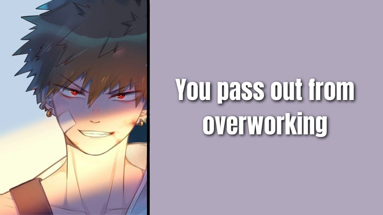 You pass out from overworking - Bakugou x Listener