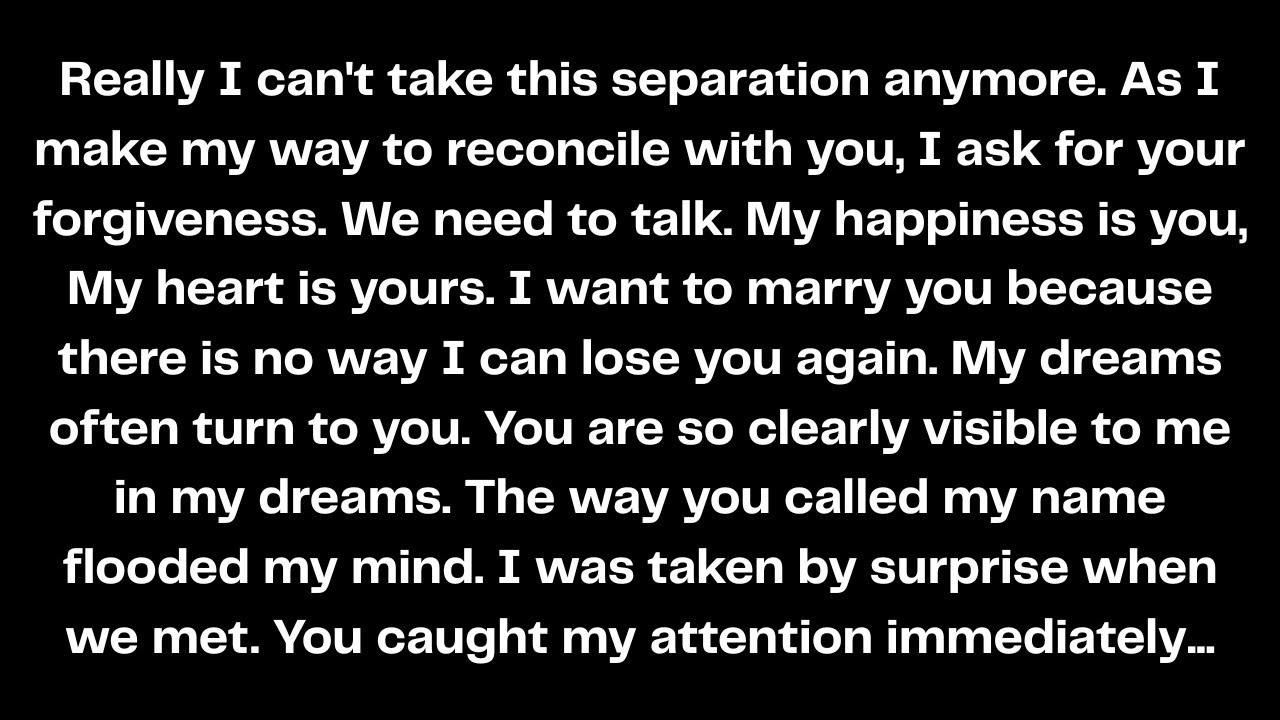 Really I can't take this separation anymore. As I make my way to reconcile with you, I ask for...