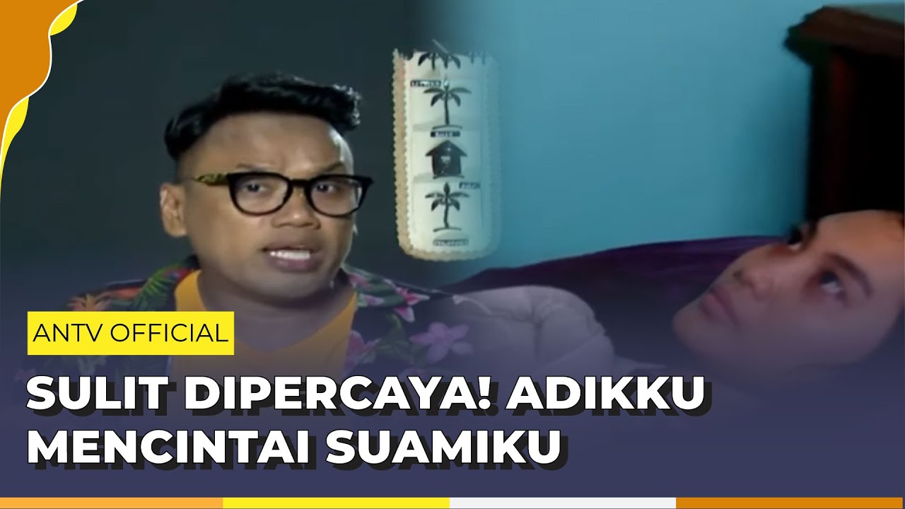 Pura-pura Sakit! Sorang Adik Selingkuhi Suami Kakaknya | Pleboy Jaman Now ANTV | Eps 46