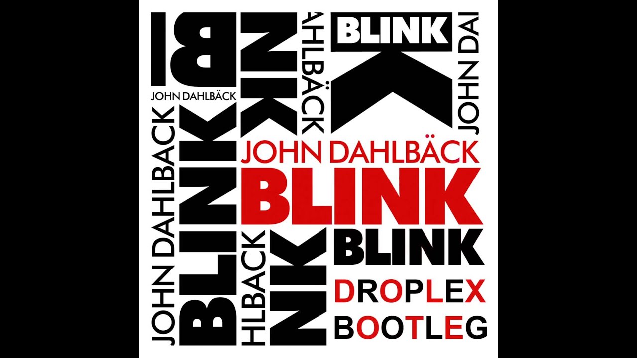 John Dahlbäck - Blink (Droplex Bootleg)