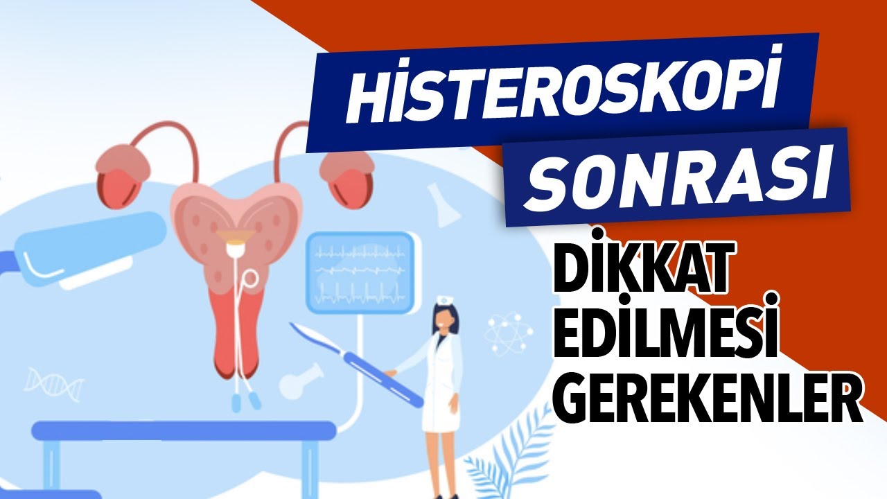Histeroskopi Sonrası : Hamilelik | Tüp Bebek | Cinsellik | Adet Gecikmesi | Kanama | Ağrı