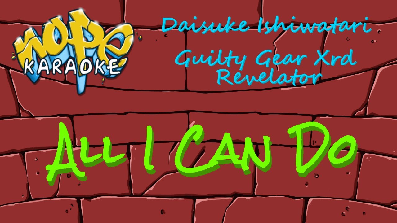 Guilty Gear Xrd Revelator - All I Can Do [Karaoke]