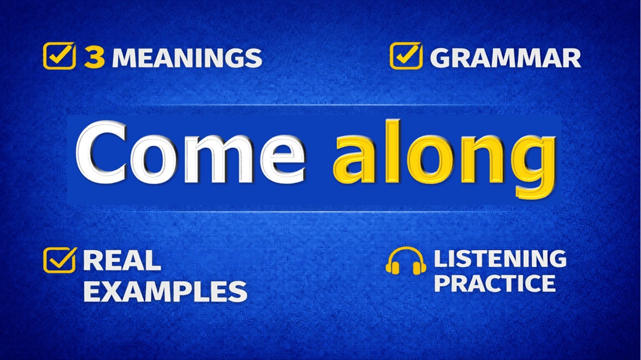 COME ALONG. Phrasal verb practice