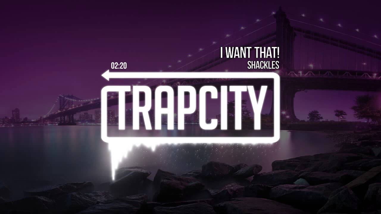 Shackles - I Want That!