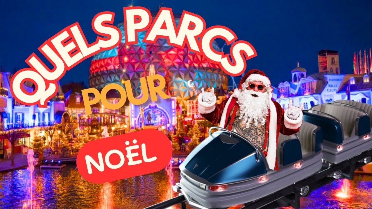 QUELS PARCS D’ATTRACTIONS FÊTENT NOËL EN 2024-2025!