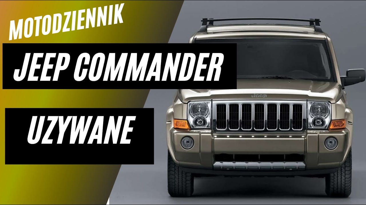 Motodziennik Używane - JEEP COMMANDER - sprawdzamy przed zakupem