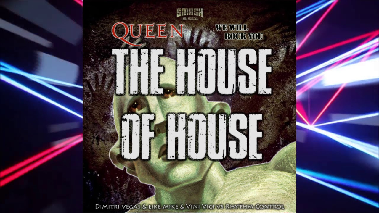 The House Of House vs We Will Rock You (Dimitri Vegas & Like Mike Mashup)