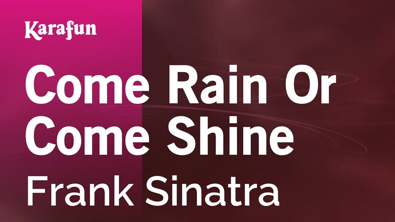 Come Rain or Come Shine - Frank Sinatra | Karaoke Version | KaraFun