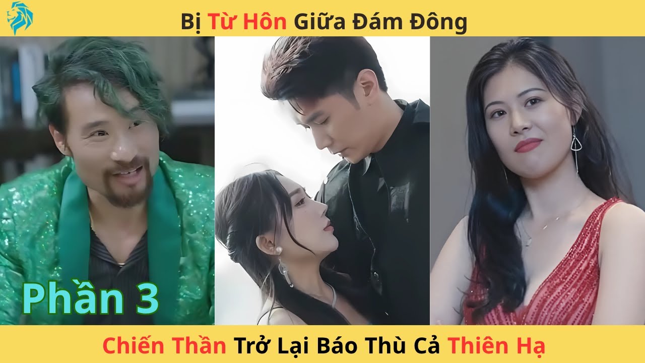 [Lồng Tiếng] (P3)Bị Từ Hôn Giữa Đám Đông, Chiến Thần Trở Lại Báo Thù Cả Thiên Hạ