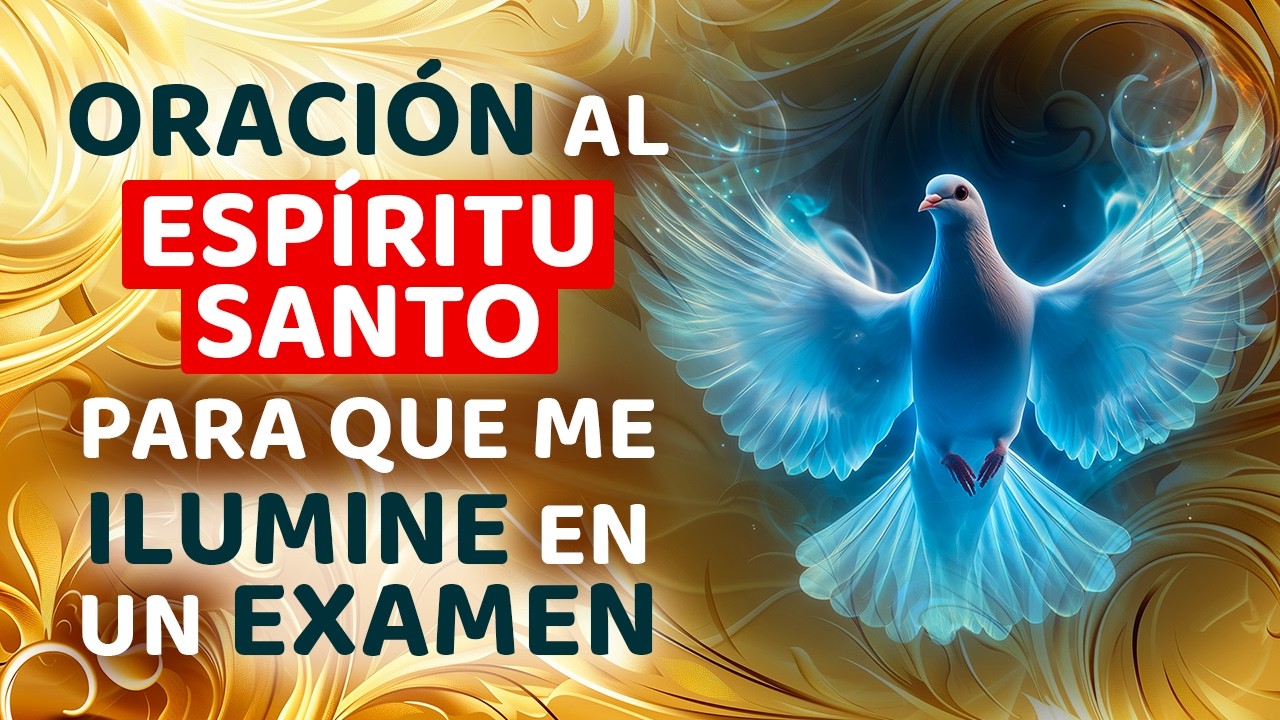 ORACIÓN AL ESPÍRITU SANTO PARA QUE ME ILUMINE EN UN EXAMEN