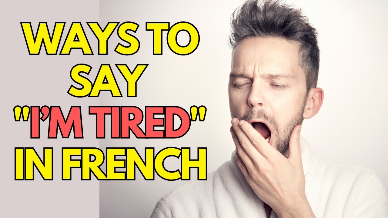 Ways to say I’M TIRED in French