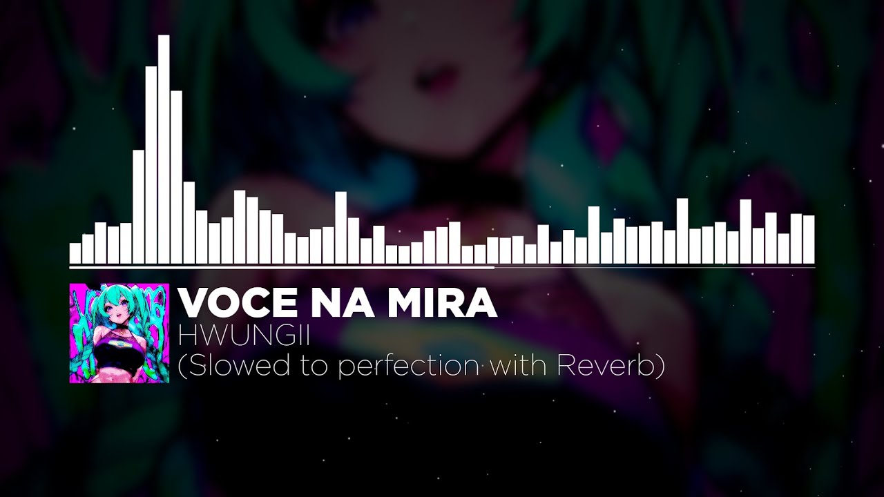 HWUNGII - VOCE NA MIRA (Super Slowed & Reverb) ----- Clean Audio Visualizer