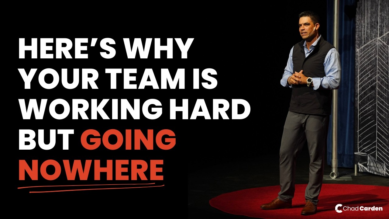 Why Your Team Is Working Hard but Going Nowhere | Chad Carden Keynote