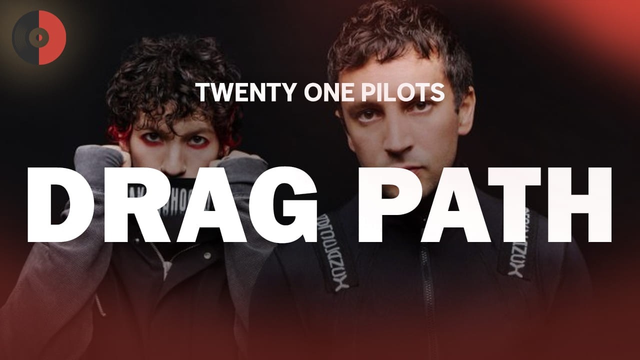 Twenty One Pilots - Drag Path | Top Songs | Lyrics