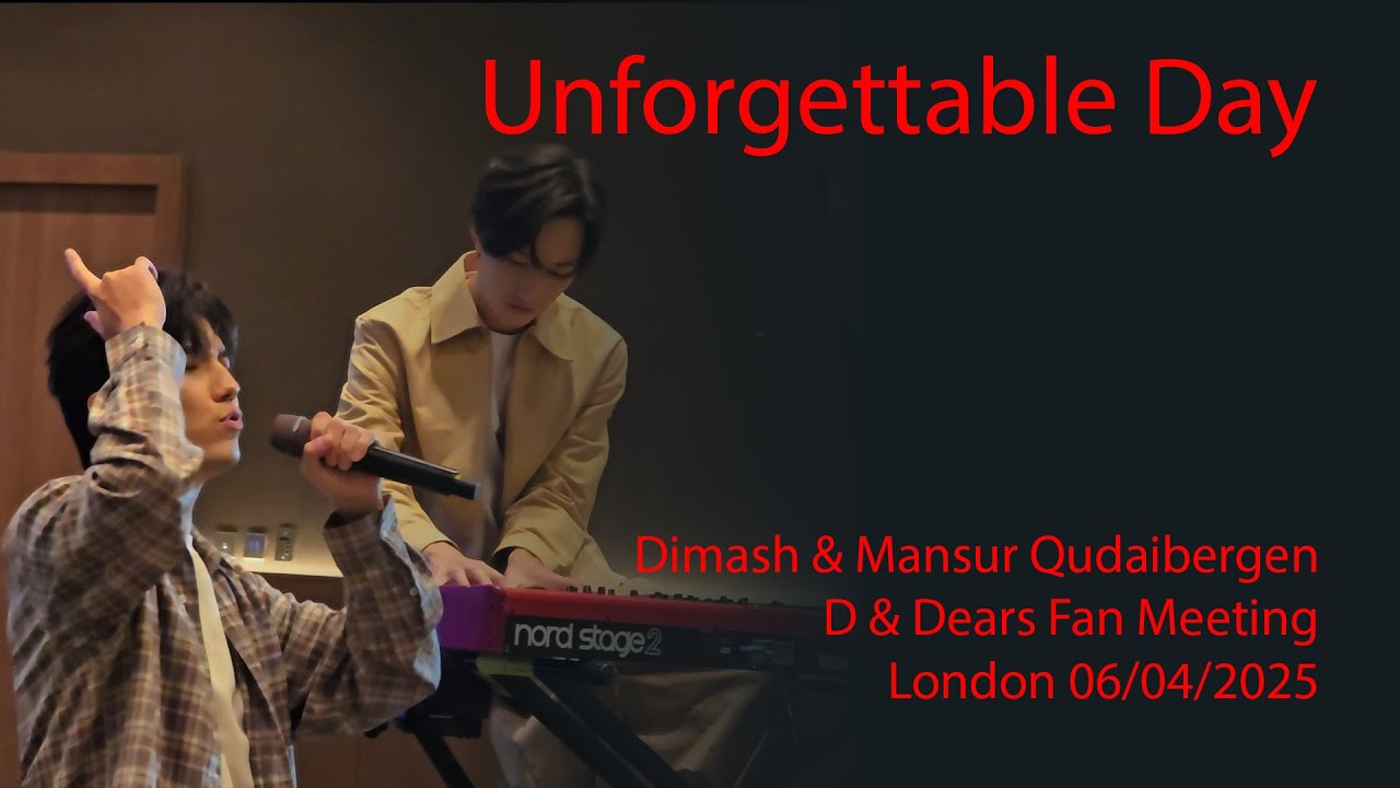 Dimash & Mansur Qudaibergen - Unforgettable Day, D & Dears Fan Meeting, London 06/04/2025