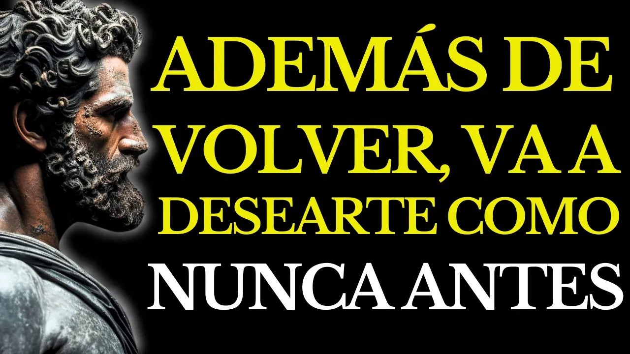 HAZ QUE VUELVA Y TE DESEE COMO NUNCA ANTES… SIN DECIR NI UNA PALABRA ESTOICISMO