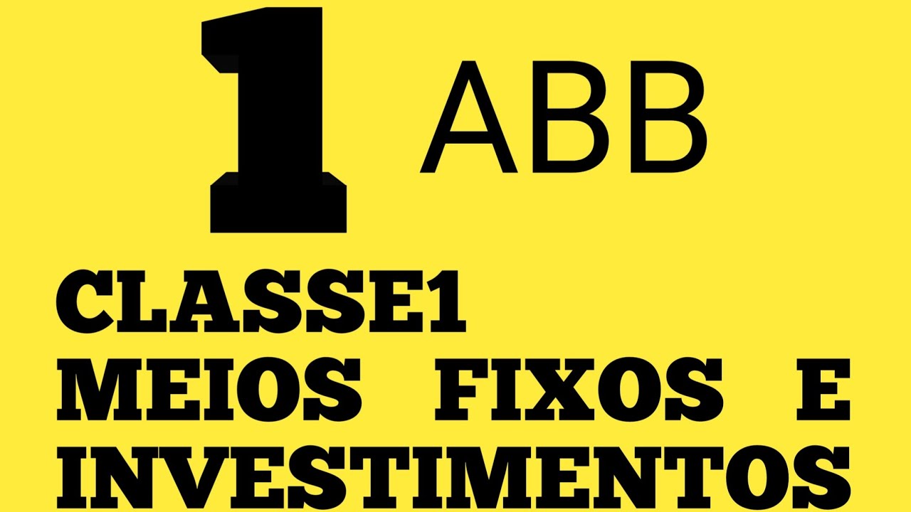 CLASSE 1 - MEIOS FIXOS E INVESTIMENTOS (ABB Gabriel Boano)