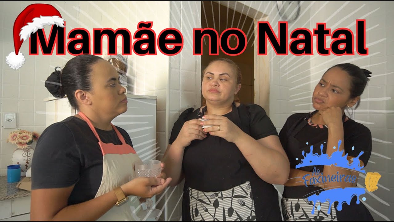 AS FAXINEIRAS - MAMÃE NO NATAL!