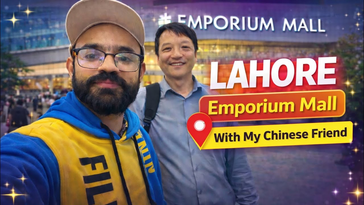 My Chinese Friend Was Shocked by Lahore’s Biggest Mall 😲 🇵🇰🇨🇳