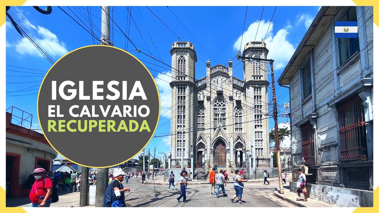 IGLESIA EL CALVARIO y CALLE DE LA AMARGURA RECUPERADAS en CENTRO DE SAN SALVADOR - EL SALVADOR 2023