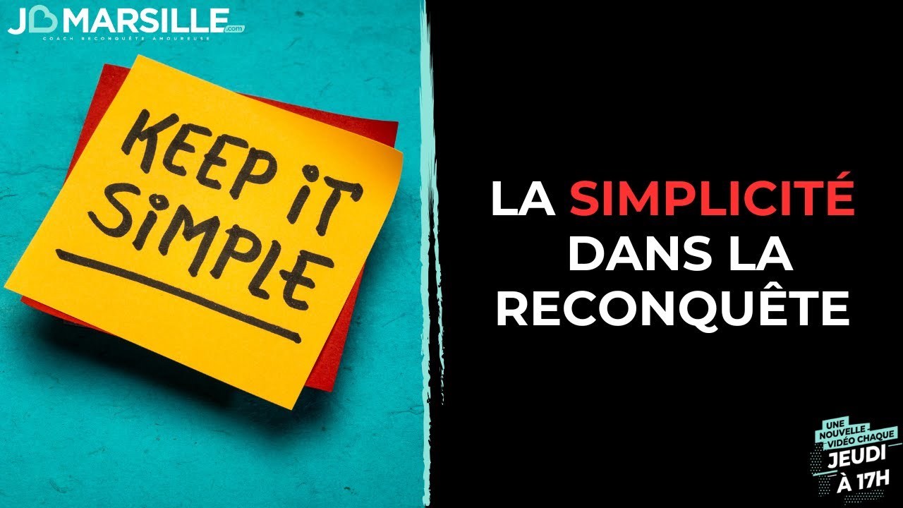 La simplicité: une nécessité au coeur de votre reconquête amoureuse