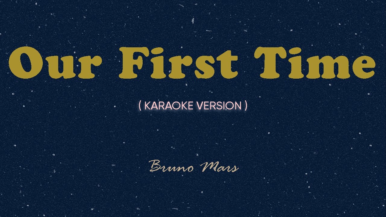 Our First Time (Karaoke by Songbook) - Bruno Mars