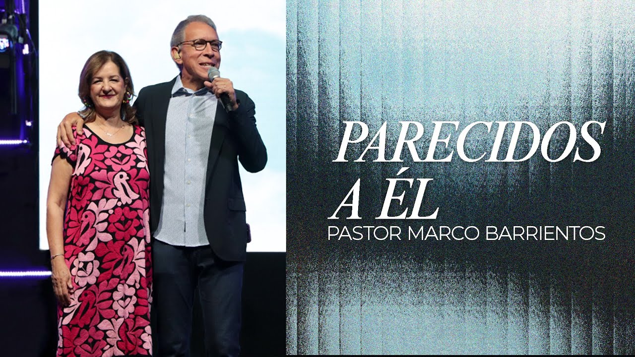 PARECIDOS A ÉL | Marco Barrientos | Prédicas Cristianas