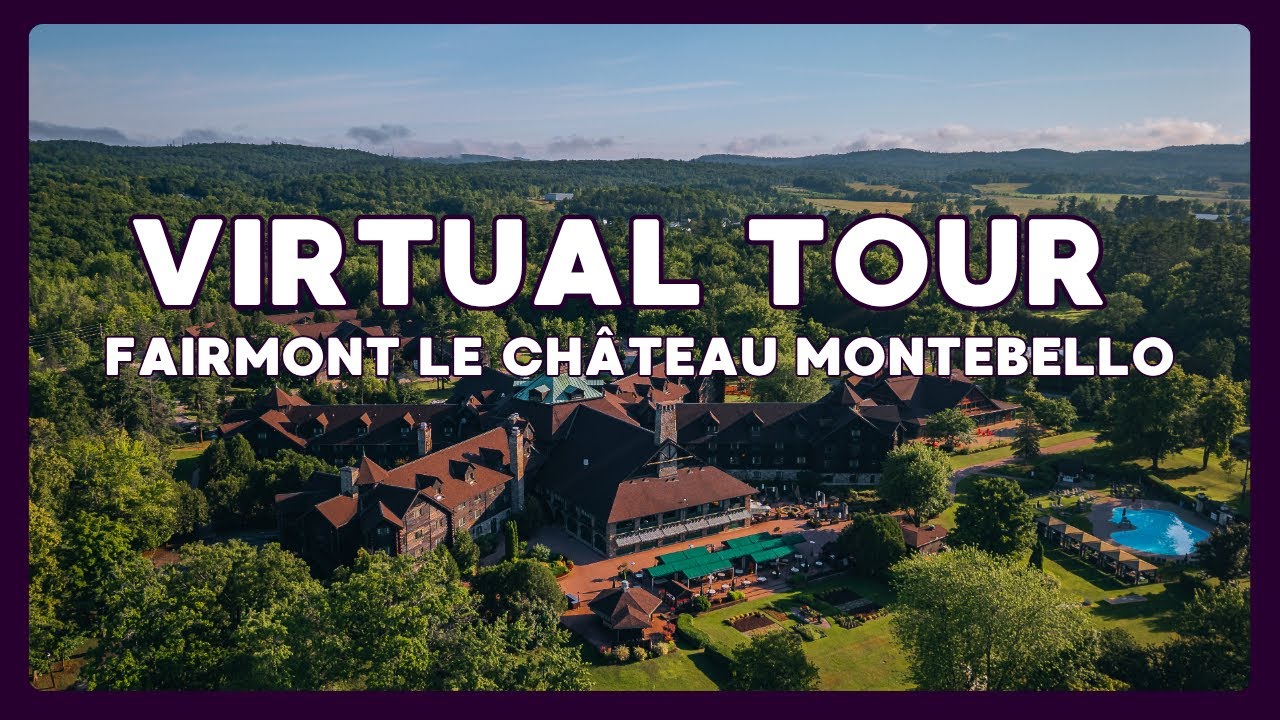 Virtual Tour | Fairmont Le Ch&acirc;teau Montebello