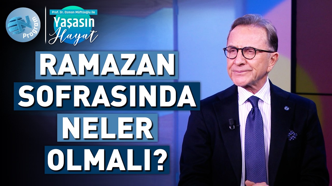 Ramazan'da Sağlıklı Beslenmenin En Etkili Yolları - @OsmanMuftuogluileYasasinHayat