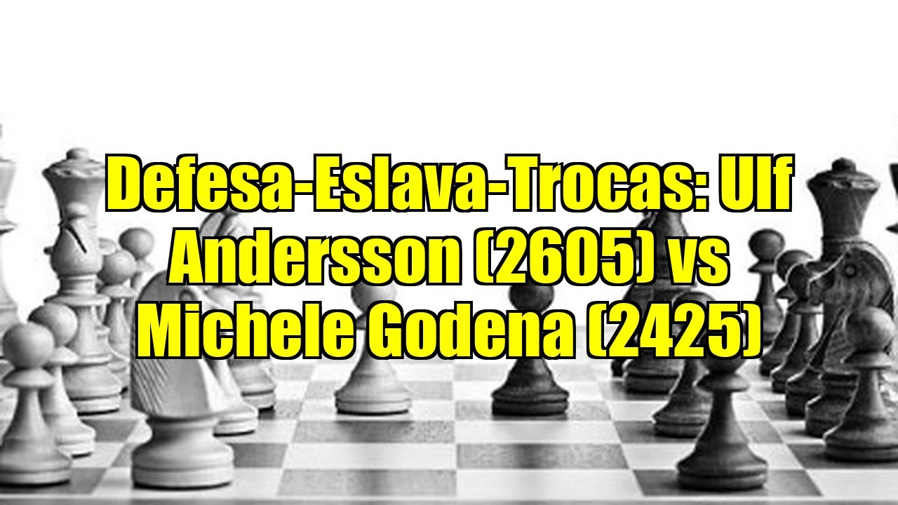Defesa-Eslava-Trocas: Ulf Andersson (2605) vs Michele Godena (2425)