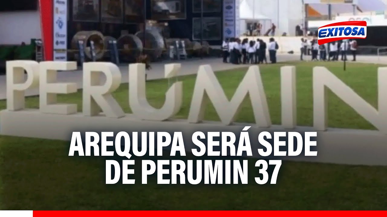 🔴🔵 Arequipa será sede de PERUMIN 37, la principal convención minera de Latinoamérica