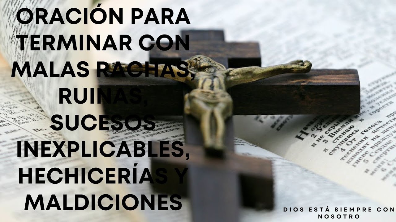 ORACIÓN PARA TERMINAR CON MALAS RACHAS, RUINAS, SUCESOS INEXPLICABLES, HECHICERÍAS Y MALDICIONES