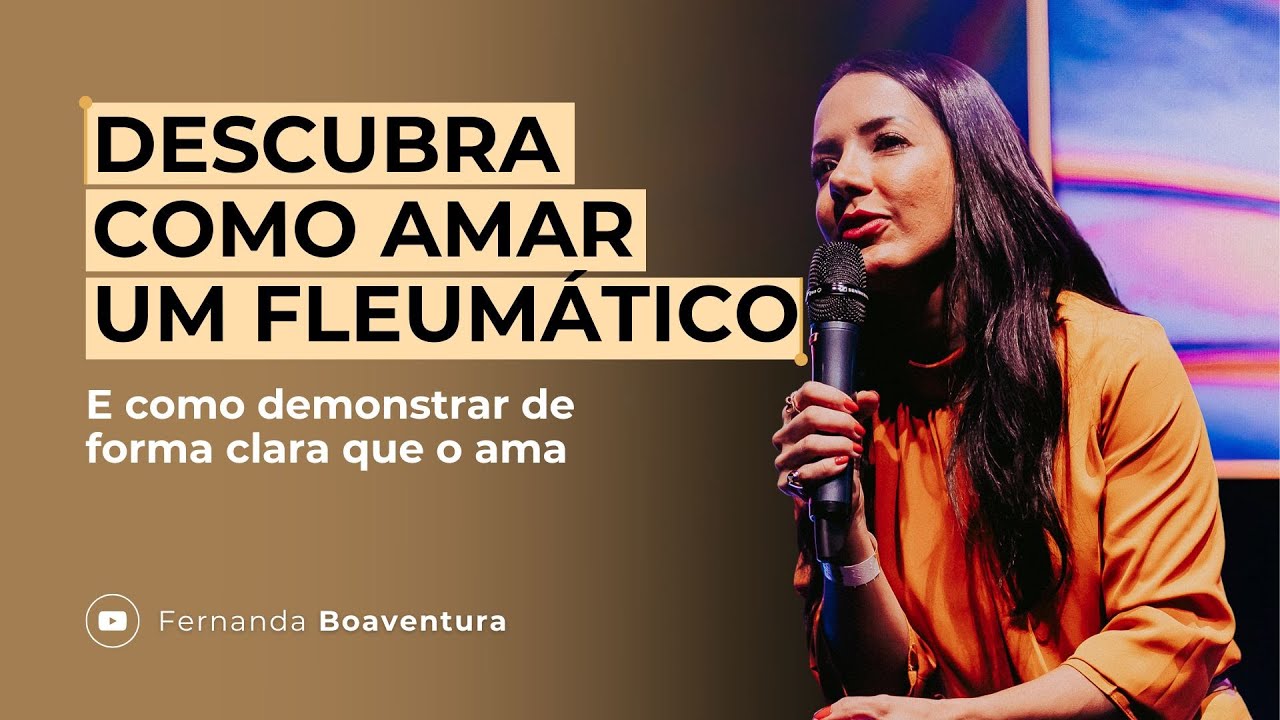 COMO AMAR E DEMONSTRAR AMOR A UM FLEUMÁTICO | @Fernanda Boaventura