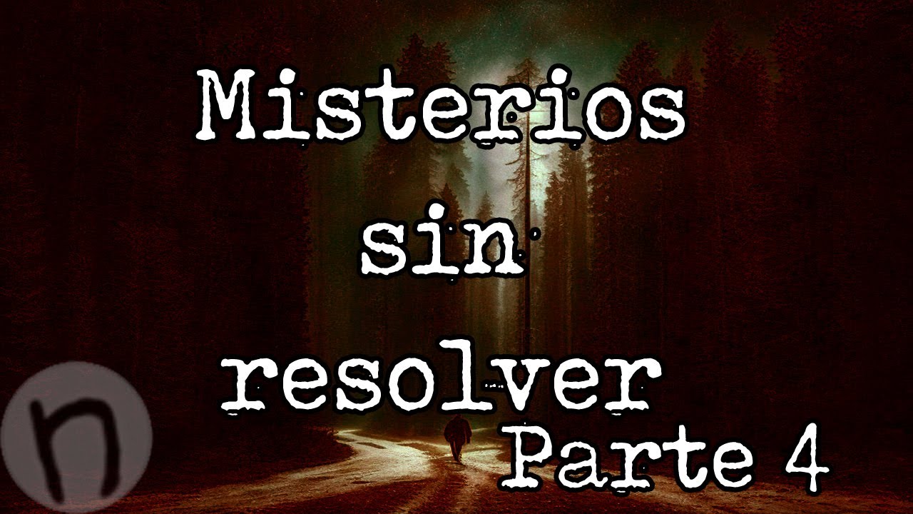 Misterios sin resolver - Parte 4