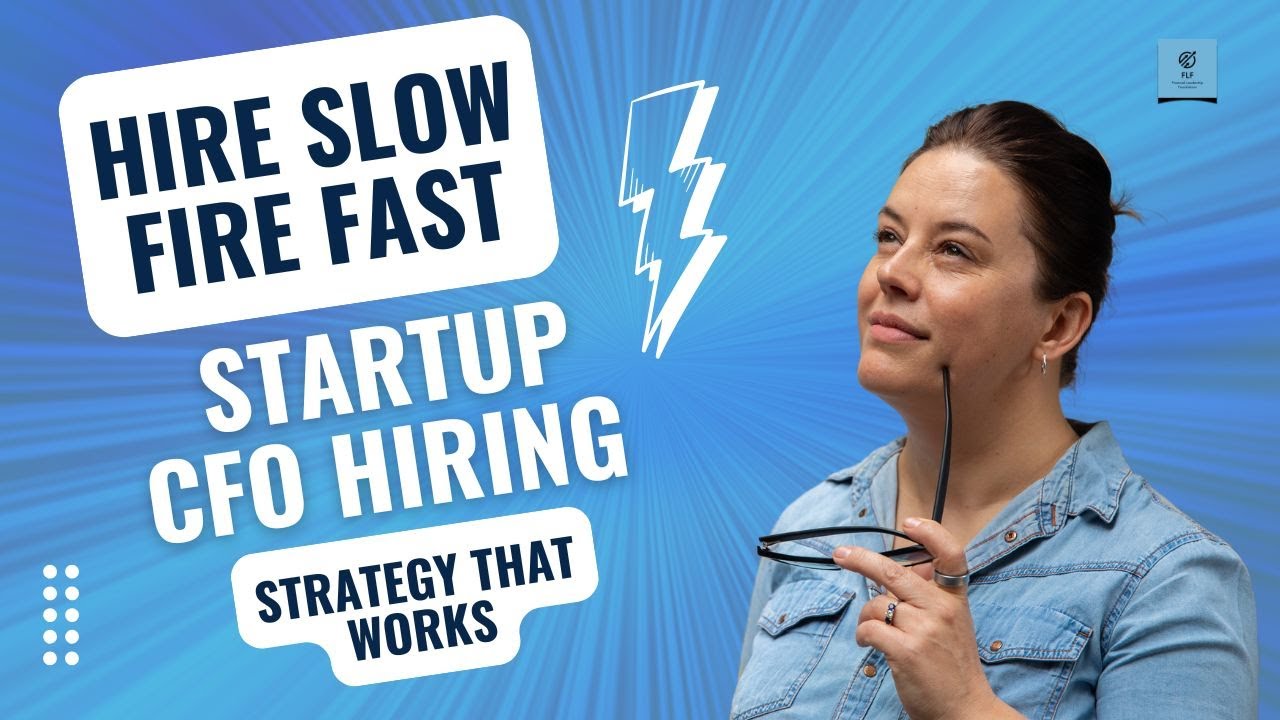 Hire Slow, Fire Fast: Startup CFO Hiring Strategy That Works