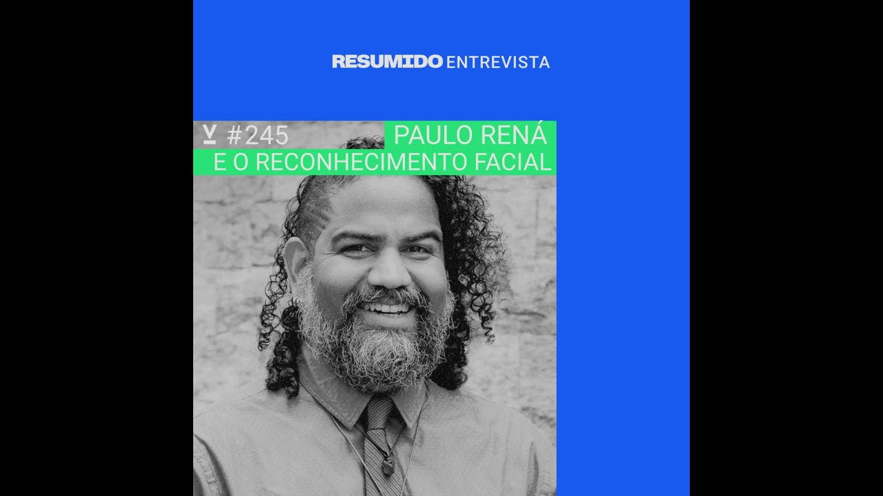 #245 — RESUMIDO Entrevista: Paulo Rená e o reconhecimento facial