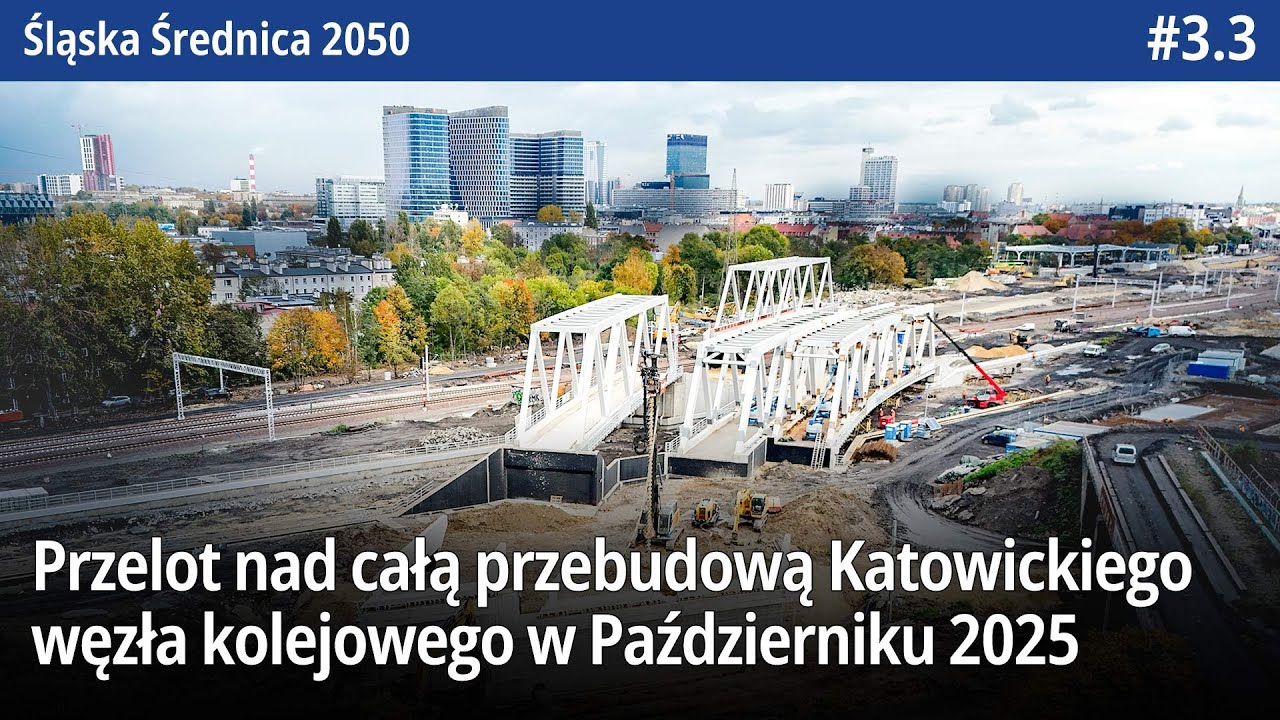 #3.3 Przelot nad całą przebudową Katowickiego węzła kolejowego w Październiku 2025 - ŚŚ2050