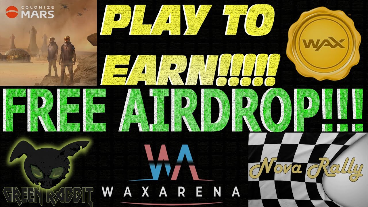 PLAY TO EARN - WAX BLOCKCHAIN - FREE AIRDROP - COLONIZE MARS, GREEN RABBIT, NOVA RALLY, WAX ARENA!!