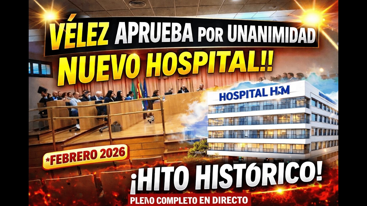 PLENO AYUNTAMIENTO DE VÉLEZ-MÁLAGA - FEBRERO 2026  - APROBACIÓN  construcción del nuevo hospital