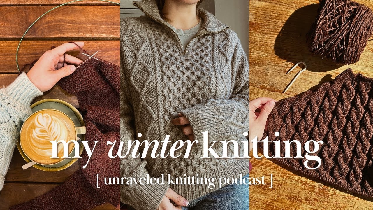 my winter knits 🌨️ dagmar zipper, jacket no2 & cozy winter accessories | unraveled knitting podcast