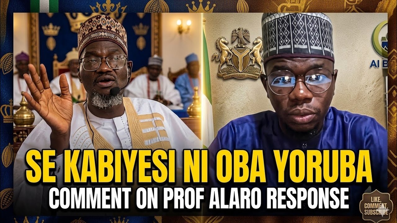 Prof. Alaro on using Kabiyesi for Yoruba Kings: Abu Nabeel (former ejigbowiyyah)'s Comments