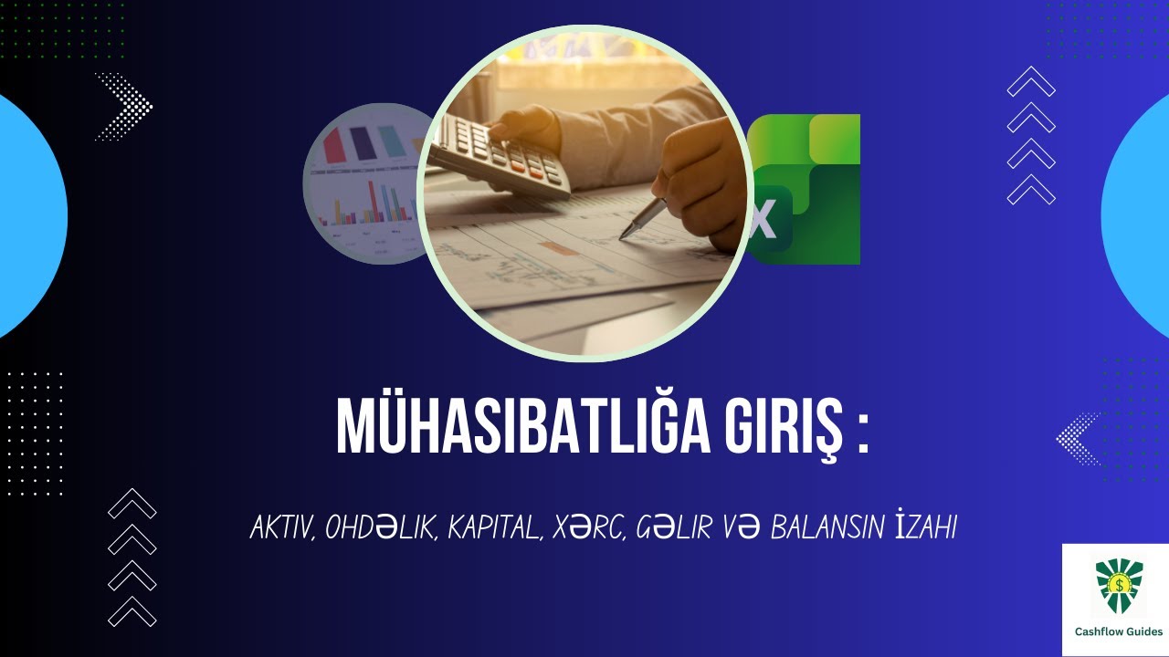 Mühasibatlığa Giriş : Aktiv, Öhdəlik, Kapital, Xərc, Gəlir və Balansın İzahı | Yeni Başlayanlar Üçün