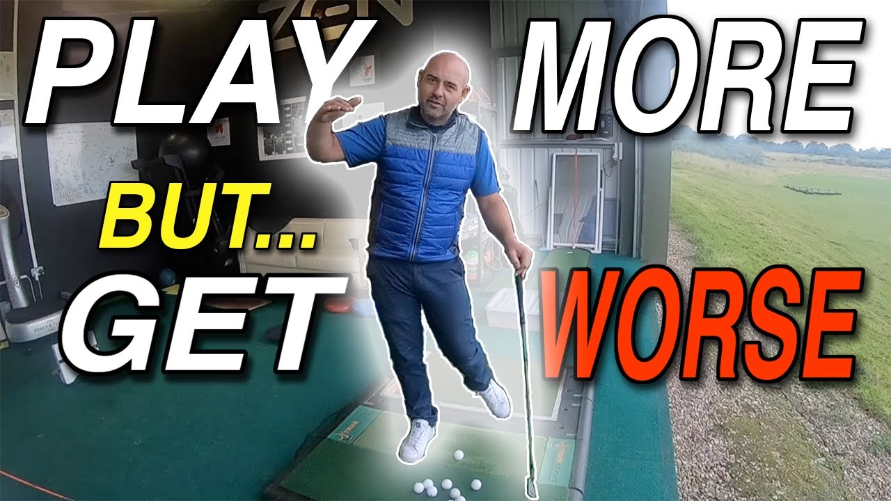 Why you play and practice MORE GOLF but GET WORSE